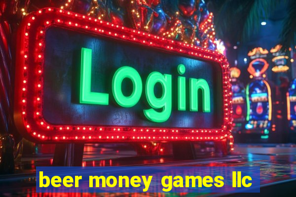 beer money games llc